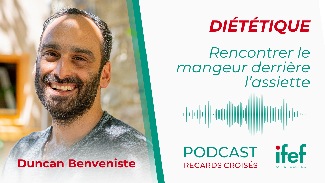 Avec le focusing, rencontrer le mangeur derrière l'assiette - podcast avec Duncan Benveniste, diététicien