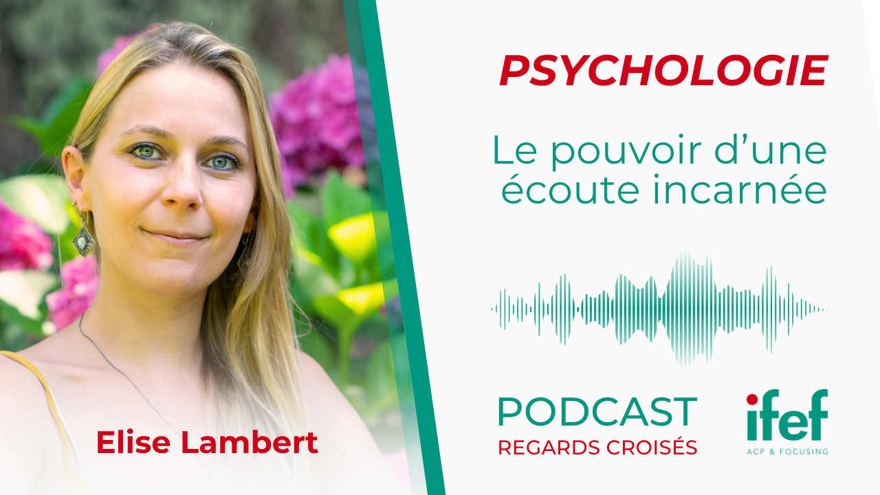 Le pouvoir d'une écoute incarnée, au croisement de la psychologie et du focusing