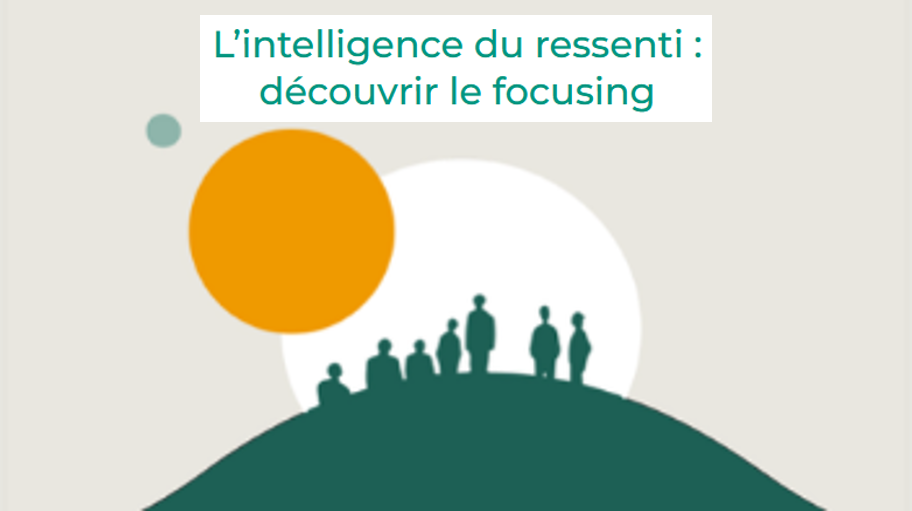 L'intelligence du ressenti : découvrir le focusing le 7 décembre 2025